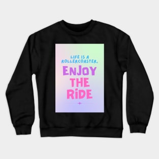 Life Is A Rollercoaster, Enjoy The Ride Crewneck Sweatshirt